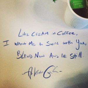 poem by Tyler Knott Gregson: Like cream in coffee, I want me to swirl with you, blend now and be still